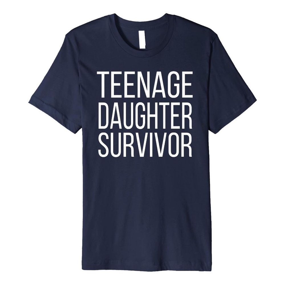 Teenage Daughter Survivor Shirt, Mother Day Shirt, Shirt Gift For Mom, Shirt…